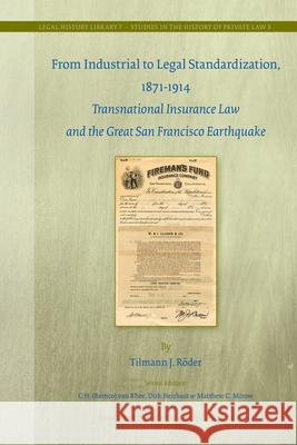 From Industrial to Legal Standardization, 1871-1914: Transnational Insurance Law and the Great San Francisco Earthquake Senior Tilmann R Der (Max Planck Institu Tilmann J R'Oder  9789004212374 Brill