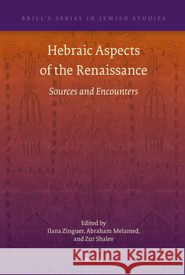 Hebraic Aspects of the Renaissance: Sources and Encounters Ilana Zinguer Abraham Melamed Zur Shalev 9789004212558 Brill Academic Publishers