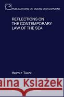 Reflections on the Contemporary Law of the Sea Helmut Tuerk   9789004212572