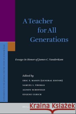 A Teacher for All Generations (2 Vols.): Essays in Honor of James C. VanderKam Mason, Eric F. 9789004215207 Brill Academic Publishers