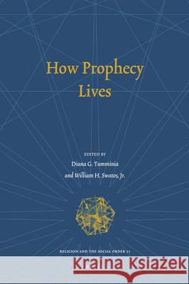 How Prophecy Lives Diana Tumminia William H., JR. Swatos 9789004215603