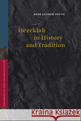 Hezekiah in History and Tradition Robb Andrew Young 9789004216082