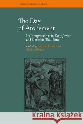 The Day of Atonement: Its Interpretations in Early Jewish and Christian Traditions Thomas Hieke Tobias Nicklas 9789004216792