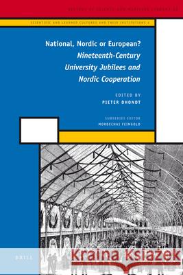 National, Nordic or European?: Nineteenth-Century University Jubilees and Nordic Cooperation Pieter Dhondt 9789004216945 Brill
