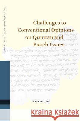 Challenges to Conventional Opinions on Qumran and Enoch Issues Paul Heger 9789004217225 Brill Academic Publishers