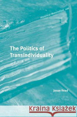 The Politics of Transindividuality Jason Read 9789004217249 Brill Academic Publishers