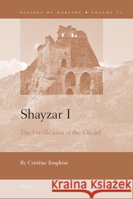 Shayzar I: The Fortification of a Citadel Cristina Tonghini 9789004217362 Brill