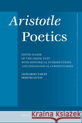 Aristotle Poetics: Editio Maior of the Greek Text with Historical Introductions and Philological Commentaries Aristotle                                Leonardo Ta Dimitri Gutas 9789004217409