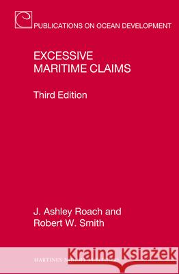 Excessive Maritime Claims: Third Edition J. Ashley Roach Robert W. Smith 9789004217737 Martinus Nijhoff Publishers / Brill Academic