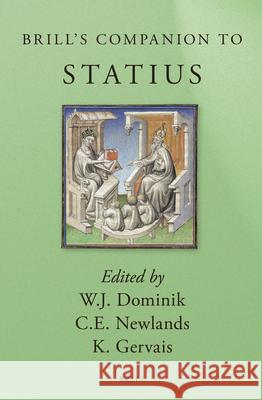 Brill's Companion to Statius William J. Dominik Carole Newlands Kyle Gervais 9789004217898 Brill Academic Publishers