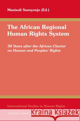 The African Regional Human Rights System: 30 Years After the African Charter on Human and Peoples' Rights Leonardo Tarn Dimitri Gutas Manisuli Ssenyonjo 9789004218147