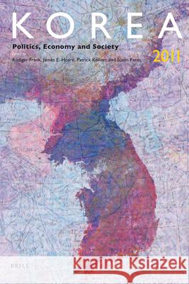 Korea 2011: Politics, Economy and Society Rüdiger Frank, Jim Hoare, Patrick Köllner, Susan Pares 9789004218185