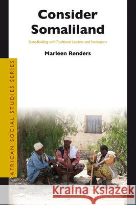 Consider Somaliland: State-Building with Traditional Leaders and Institutions Marleen Renders   9789004218482