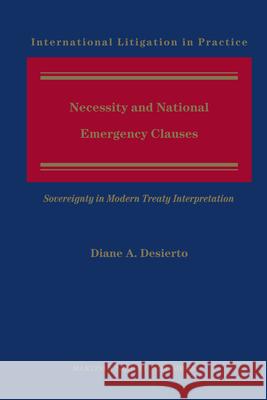 Necessity and National Emergency Clauses: Sovereignty in Modern Treaty Interpretation Diane A Desierto 9789004218529