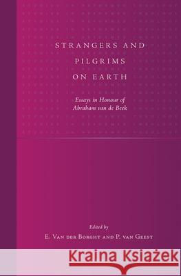 Strangers and Pilgrims on Earth: Essays in Honour of Abraham Van de Beek Paul Geest Eduardus Borght 9789004218840 Brill Academic Publishers