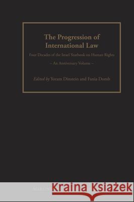 The Progression of International Law: Four Decades of the Israel Yearbook on Human Rights - An Anniversary Volume Manisuli Ssenyonjo Yoram Dinstein Fania Domb 9789004219113 Martinus Nijhoff Publishers / Brill Academic