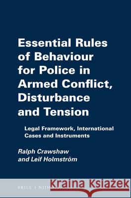 Essential Rules of Behaviour for Police in Armed Conflict, Disturbance and Tension: Legal Framework, International Cases and Instruments Ralph Crawshaw Leif Holmstrom 9789004219151 Martinus Nijhoff Publishers / Brill Academic