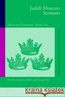 Judah Moscato Sermons: Edition and Translation, Volume Two Gianfranco Miletto Giuseppe Veltri  9789004219328