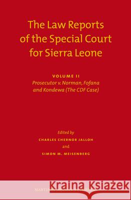The Law Reports of the Special Court for Sierra Leone (2 Vols.): Volume II: Prosecutor V. Norman, Fofana and Kondewa (the Cdf Case) (Set of 2) Chernor Jalloh 9789004221635 Martinus Nijhoff Publishers / Brill Academic