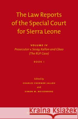 The Law Reports of the Special Court for Sierra Leone: Volume IV: Prosecutor V. Sesay, Kallon and Gbao (the Ruf Case) (Set of 3) Chernor Jalloh, Charles 9789004221659