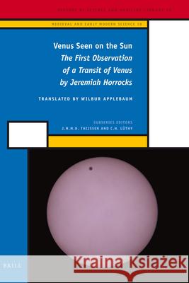 Venus Seen on the Sun: The First Observation of a Transit of Venus by Jeremiah Horrocks Wilbur Applebaum 9789004221932