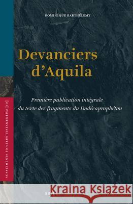 Devanciers d'Aquila: Première Publication Intégrale Du Texte Des Fragments Du Dodécaprophéton Barthélemy 9789004222014 Brill Academic Publishers