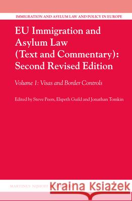 Eu Immigration and Asylum Law (Text and Commentary): Second Revised Edition: Volume 1: Visas and Border Controls Steve Peers Elspeth Guild Jonathan Tomkin 9789004222229 Martinus Nijhoff Publishers / Brill Academic