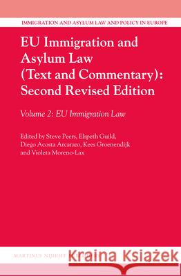 Eu Immigration and Asylum Law (Text and Commentary): Second Revised Edition: Volume 2: Eu Immigration Law Steve Peers Elspeth Guild Diego Acost 9789004222236 Martinus Nijhoff Publishers / Brill Academic