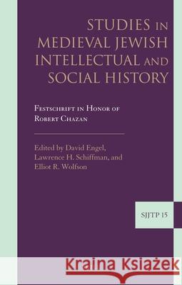 Studies in Medieval Jewish Intellectual and Social History: Festschrift in Honor of Robert Chazan David Engel Lawrence H. Schiffman Elliot R. Wolfson 9789004222335