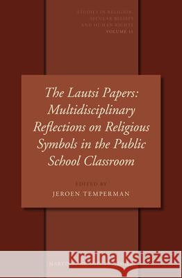 The Lautsi Papers: Multidisciplinary Reflections on Religious Symbols in the Public School Classroom Jeroen Temperman 9789004222502