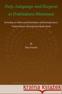Duty, Language and Exegesis in Prābhākara Mīmāṃsā: Including an Edition and Translation of Rāmānujāc Freschi, Elisa 9789004222601 Brill Academic Publishers