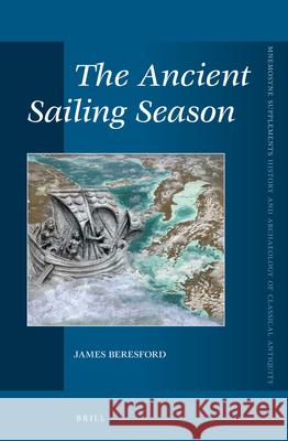 The Ancient Sailing Season James Beresford 9789004223523 Brill Academic Publishers
