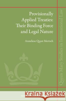 Provisionally Applied Treaties: Their Binding Force and Legal Nature Anneliese Quas Anneliese Quast Mertsch 9789004223530 Martinus Nijhoff Publishers / Brill Academic