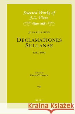 J.L. Vives: Declamationes Sullanae II: Introductory Material, Declamations III-V. Edited and Translated with an Introduction Juan Luis Vives, Edward V. George 9789004223646 Brill