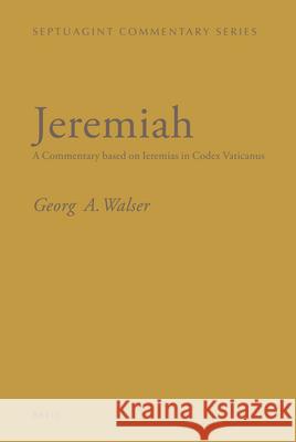 Jeremiah: A Commentary Based on Ieremias in Codex Vaticanus Anna Va Georg Walser 9789004223868 Brill Academic Publishers