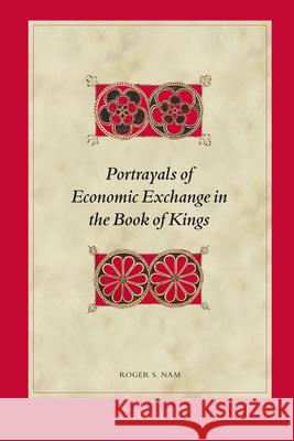 Portrayals of Economic Exchange in the Book of Kings Roger S. Nam Elisabeth Rynning Mette Hartley 9789004223936 Brill Academic Publishers