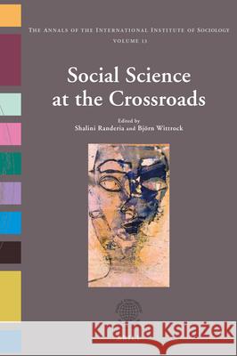 Social Science at the Crossroads Shalini Randeria, Björn Wittrock 9789004224261