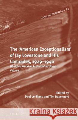 The 'American Exceptionalism' of Jay Lovestone and His Comrades, 1929–1940: Dissident Marxism in the United States: Volume 1 Paul Le Blanc, Tim Davenport 9789004224438