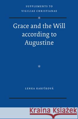 Grace and the Will According to Augustine Lenka Kar Lenka Karfaikovaa 9789004225336 Brill Academic Publishers