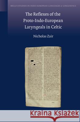 The Reflexes of the Proto-Indo-European Laryngeals in Celtic Nicholas Zair 9789004225398 Brill