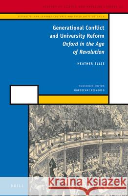 Generational Conflict and University Reform: Oxford in the Age of Revolution Heather Ellis 9789004225527