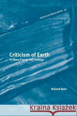Criticism of Earth: On Marx, Engels and Theology, IV Roland Boer 9789004225572 Brill