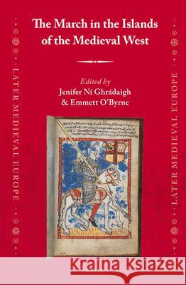 The March in the Islands of the Medieval West Jenifer Ní Ghrádaigh, Emmett O'Byrne 9789004225862 Brill