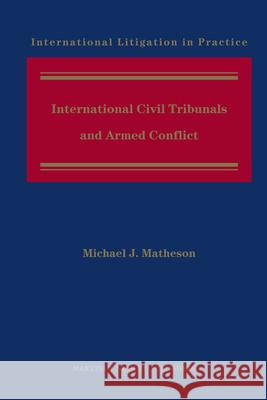 International Civil Tribunals and Armed Conflict Michael Matheson 9789004226036