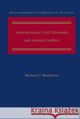 International Civil Tribunals and Armed Conflict Michael Matheson 9789004226036 Martinus Nijhoff Publishers / Brill Academic