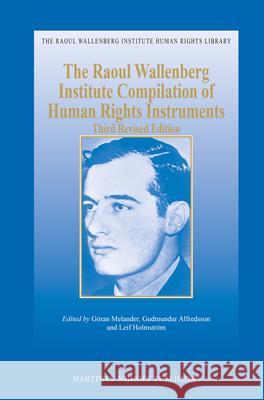 The Raoul Wallenberg Institute Compilation of Human Rights Instruments: Third Revised Edition G. Ran Melander Gudmundur Alfredsson Leif Holmst 9789004226067
