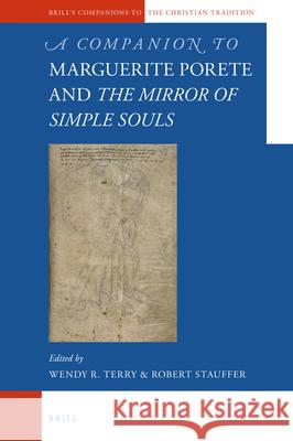 A Companion to Marguerite Porete and The Mirror of Simple Souls Robert Stauffer, Wendy R. Terry 9789004226210 Brill