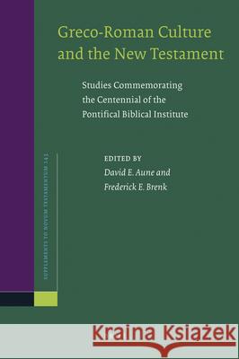 Greco-Roman Culture and the New Testament: Studies Commemorating the Centennial of the Pontifical Biblical Institute David Edward Aune Frederick Brenk 9789004226319 Brill Academic Publishers