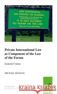 Private International Law as Component of the Law of the Forum Michael Bogdan 9789004226340 Martinus Nijhoff Publishers / Brill Academic