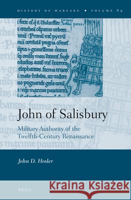 John of Salisbury: Military Authority of the Twelfth-Century Renaissance John Hosler 9789004226630 Brill